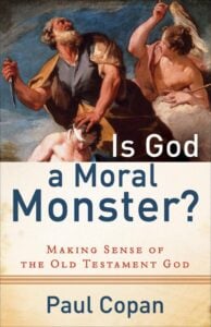 "Is God a Moral Monster? : Making Sense of the Old Testament God" by Dr. Paul Copan